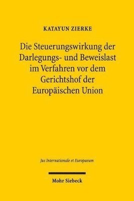 bokomslag Die Steuerungswirkung der Darlegungs- und Beweislast im Verfahren vor dem Gerichtshof der Europischen Union