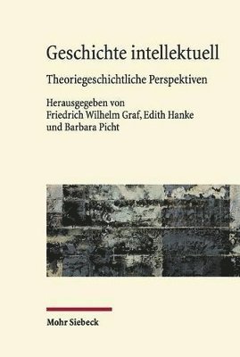 Friedrich Wilhelm Graf, Edith Hanke, Barbara Picht - Geschichte intellektuell, Inbunden