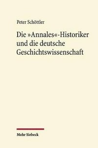 bokomslag Die &quot;Annales&quot;-Historiker und die deutsche Geschichtswissenschaft