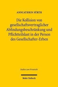 bokomslag Die Kollision von gesellschaftsvertraglicher Abfindungsbeschrnkung und Pflichtteilslast in der Person des Gesellschafter-Erben