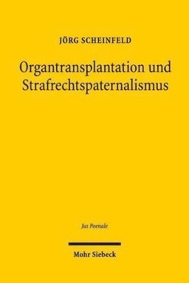Jörg Scheinfeld - Organtransplantation und Strafrechtspaternalismus, Inbunden