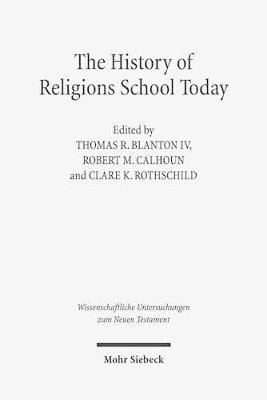Clare K. Rothschild, Thomas R. Blanton IV, Robert Matthew Calhoun - The History of Religions School Today, Inbunden