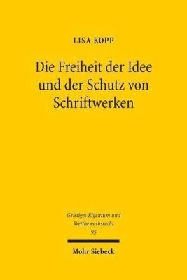 bokomslag Die Freiheit der Idee und der Schutz von Schriftwerken