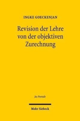 Ingke Goeckenjan - Revision der Lehre von der objektiven Zurechnung, Inbunden