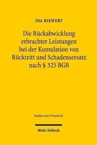 bokomslag Die Rckabwicklung erbrachter Leistungen bei der Kumulation von Rcktritt und Schadensersatz nach  325 BGB