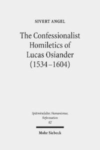 bokomslag The Confessionalist Homiletics of Lucas Osiander (1534-1604)