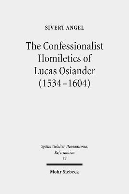 Sivert Angel - The Confessionalist Homiletics of Lucas Osiander (1534-1604), Inbunden