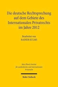 bokomslag Die deutsche Rechtsprechung auf dem Gebiete des Internationalen Privatrechts im Jahre 2012