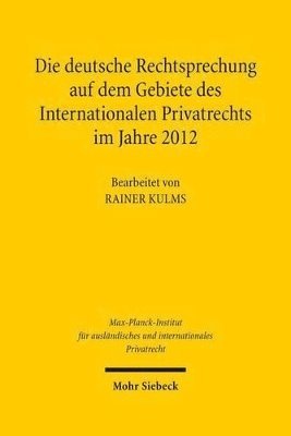 Rainer Kulms - Die deutsche Rechtsprechung auf dem Gebiete des Internationalen Privatrechts im Jahre 2012, Inbunden