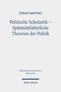 bokomslag Politische Scholastik - Sptmittelalterliche Theorien der Politik