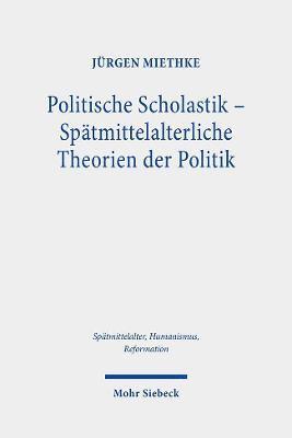 Jürgen Miethke, Jurgen Miethke - Politische Scholastik - Spätmittelalterliche Theorien der Politik, Inbunden