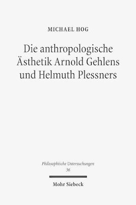 bokomslag Die anthropologische sthetik Arnold Gehlens und Helmuth Plessners