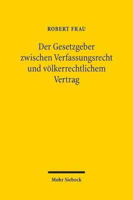 bokomslag Der Gesetzgeber zwischen Verfassungsrecht und vlkerrechtlichem Vertrag