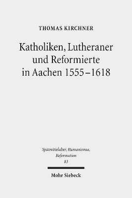 bokomslag Katholiken, Lutheraner und Reformierte in Aachen 1555-1618