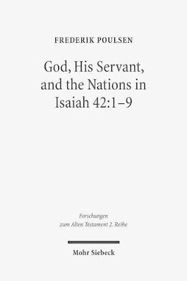 Frederik Poulsen - God, His Servant, and the Nations in Isaiah 42:1-9, Häftad
