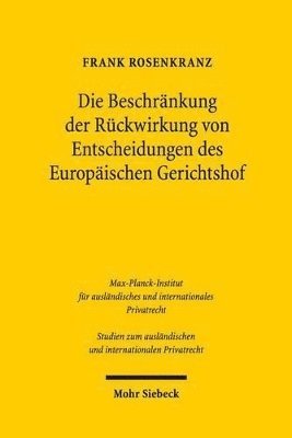 bokomslag Die Beschrnkung der Rckwirkung von Entscheidungen des Europischen Gerichtshofs