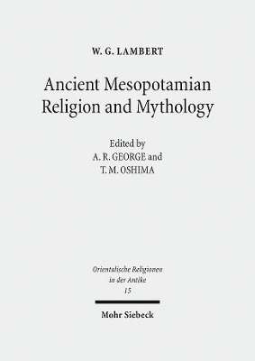 W.G. Lambert, Takayoshi M. Oshima, A.R. George - Ancient Mesopotamian Religion and Mythology, Inbunden