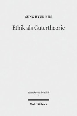 Sung Hyun Kim - Ethik als Gütertheorie, Häftad