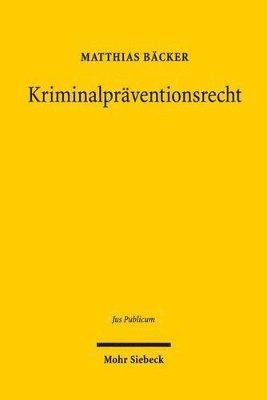 Matthias Bäcker - Kriminalpräventionsrecht, Inbunden