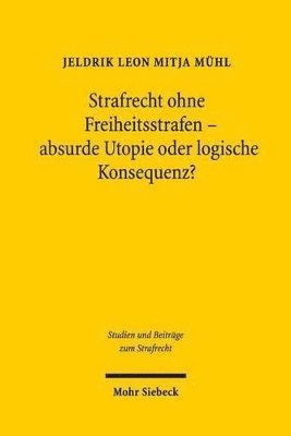 bokomslag Strafrecht ohne Freiheitsstrafen - absurde Utopie oder logische Konsequenz?