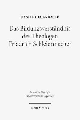Daniel Tobias Bauer - Das Bildungsverständnis des Theologen Friedrich Schleiermacher, Häftad