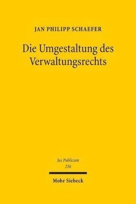 Jan Philipp Schaefer - Die Umgestaltung des Verwaltungsrechts, Inbunden