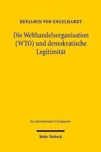 bokomslag Die Welthandelsorganisation (WTO) und demokratische Legitimitt