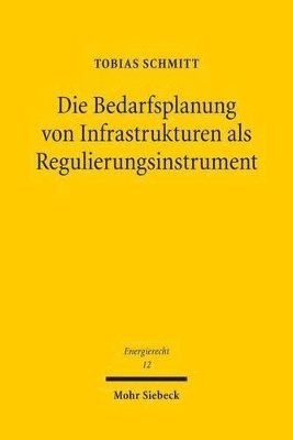 bokomslag Die Bedarfsplanung von Infrastrukturen als Regulierungsinstrument