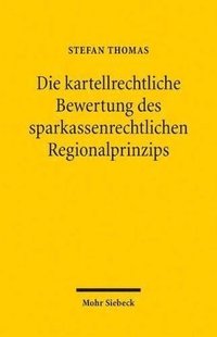 bokomslag Die kartellrechtliche Bewertung des sparkassenrechtlichen Regionalprinzips