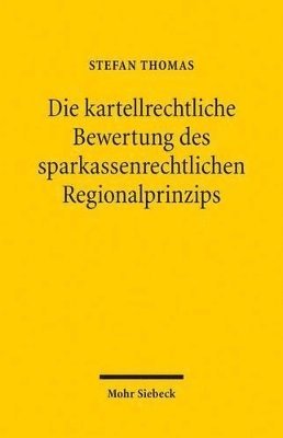 Stefan Thomas - Die kartellrechtliche Bewertung des sparkassenrechtlichen Regionalprinzips, Häftad