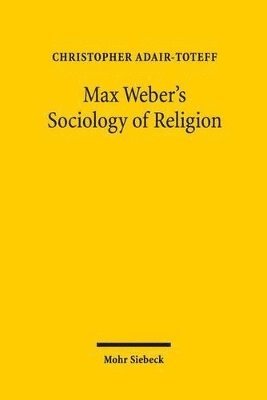 Christopher Adair-Toteff - Max Weber's Sociology of Religion, Häftad
