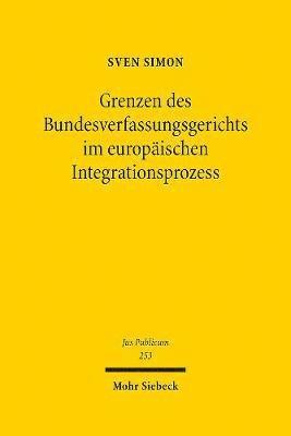 Grenzen des Bundesverfassungsgerichts im europäischen Integrationsprozess