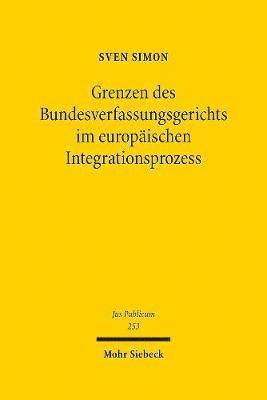 Grenzen des Bundesverfassungsgerichts im europischen Integrationsprozess 1