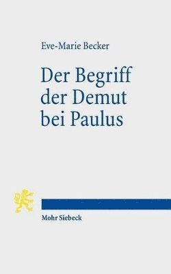 Eve-Marie Becker - Der Begriff der Demut bei Paulus, Häftad