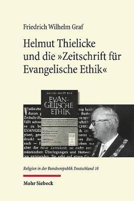 Friedrich Wilhelm Graf - Helmut Thielicke und die 'Zeitschrift für Evangelische Ethik', Inbunden