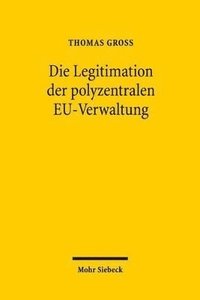 bokomslag Die Legitimation der polyzentralen EU-Verwaltung