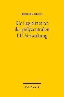 Thomas Groß, Thomas Gross - Die Legitimation der polyzentralen EU-Verwaltung, Häftad
