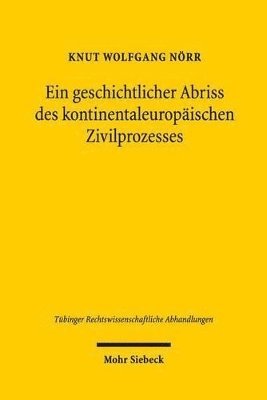Knut Wolfgang Nörr - Ein geschichtlicher Abriss des kontinentaleuropäischen Zivilprozesses in ausgewählten Kapiteln, Inbunden