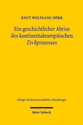 Ein geschichtlicher Abriss des kontinentaleuropischen Zivilprozesses in ausgewhlten Kapiteln 1