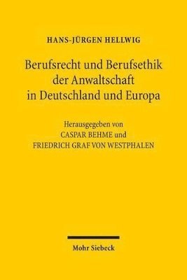 Hans-Jürgen Hellwig, Caspar Behme, Friedrich Graf von Westphalen - Berufsrecht und Berufsethik der Anwaltschaft in Deutschland und Europa, Inbunden