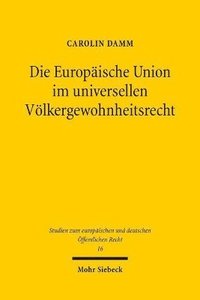 bokomslag Die Europische Union im universellen Vlkergewohnheitsrecht