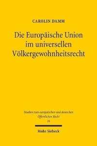 bokomslag Die Europische Union im universellen Vlkergewohnheitsrecht