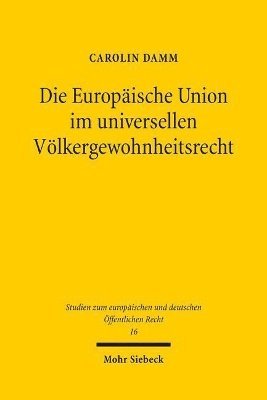 bokomslag Die Europische Union im universellen Vlkergewohnheitsrecht