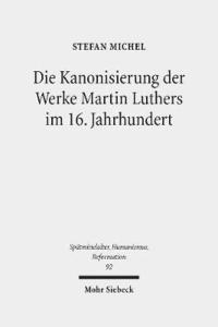 bokomslag Die Kanonisierung der Werke Martin Luthers im 16. Jahrhundert