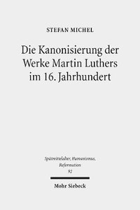 bokomslag Die Kanonisierung der Werke Martin Luthers im 16. Jahrhundert