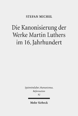 bokomslag Die Kanonisierung der Werke Martin Luthers im 16. Jahrhundert
