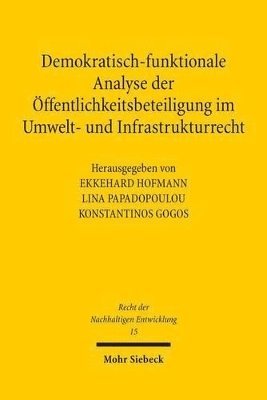 Ekkehard Hofmann, Lina Papadopoulou, Konstantinos Gogos - Demokratisch-funktionale Analyse der Öffentlichkeitsbeteiligung im Umwelt- und Infrastrukturrecht, Häftad