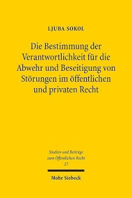 bokomslag Die Bestimmung der Verantwortlichkeit fr die Abwehr und Beseitigung von Strungen im ffentlichen und privaten Recht