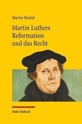 Martin Heckel - Martin Luthers Reformation und das Recht, Häftad