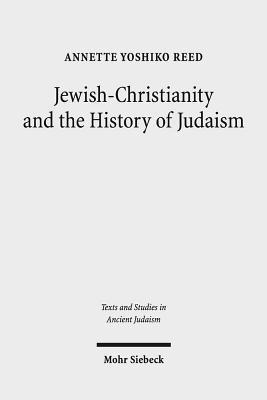 Annette Yoshiko Reed - Jewish-Christianity and the History of Judaism, Inbunden